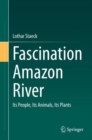 Fascination Amazon River : Its People, Its Animals, Its Plants - Book