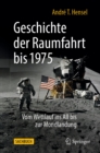 Geschichte der Raumfahrt bis 1975 : Vom Wettlauf ins All bis zur Mondlandung - eBook