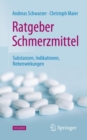 Ratgeber Schmerzmittel : Substanzen, Indikationen, Nebenwirkungen - eBook
