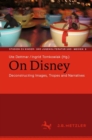 On Disney : Deconstructing Images, Tropes and Narratives - eBook