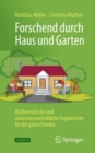 Forschend durch Haus und Garten : Mathematische und naturwissenschaftliche Experimente fur die ganze Familie - eBook