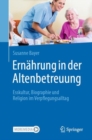 Ernahrung in der Altenbetreuung : Esskultur, Biographie und Religion im Verpflegungsalltag - eBook