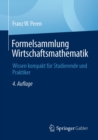 Formelsammlung Wirtschaftsmathematik : Wissen kompakt fur Studierende und Praktiker - eBook