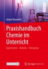 Praxishandbuch Chemie im Unterricht : Experimente - Modelle - Ubergange Illustriert und erlautert mit Tafelbildern aus dem Unterricht - eBook