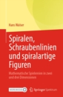 Spiralen, Schraubenlinien und spiralartige Figuren : Mathematische Spielereien in zwei und drei Dimensionen - eBook