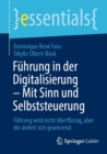 Fuhrung in der Digitalisierung - Mit Sinn und Selbststeuerung : Fuhrung wird nicht uberflussig, aber die andert sich gravierend - eBook