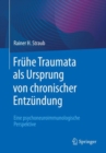 Fruhe Traumata als Ursprung von chronischer Entzundung : Eine psychoneuroimmunologische Perspektive - eBook