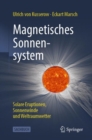 Magnetisches Sonnensystem : Solare Eruptionen, Sonnenwinde und Weltraumwetter - eBook