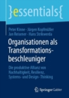 Organisationen als Transformationsbeschleuniger : Die produktive Allianz von Nachhaltigkeit, Resilienz, Systems- und Design-Thinking - eBook