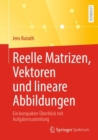 Reelle Matrizen, Vektoren und lineare Abbildungen : Ein kompakter Uberblick mit Aufgabensammlung - eBook