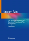 Unlearn Pain : The Successful Techniques And Exercises Of Psychological Pain Management - eBook