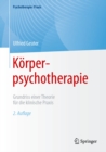 Korperpsychotherapie : Grundriss einer Theorie fur die klinische Praxis - eBook
