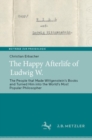 The Happy Afterlife of Ludwig W. : The People that Made Wittgenstein's Books and Turned Him into the World's Most Popular Philosopher - eBook