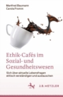 Ethik-Cafes im Sozial- und Gesundheitswesen : Sich uber aktuelle Lebensfragen ethisch verstandigen und austauschen - eBook