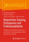 Korperliches Training, Osteoporose und Frakturprophylaxe : Wirkpfade und Vorgehensweise zur optimierten Frakturprophylaxe durch korperliches Training - eBook