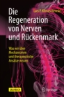Die Regeneration von Nerven und Ruckenmark : Was wir uber Mechanismen und therapeutische Ansatze wissen - eBook
