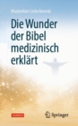 Die Wunder der Bibel medizinisch erklart - eBook