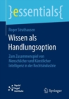 Wissen als Handlungsoption : Zum Zusammenspiel von menschlicher und kunstlicher Intelligenz in der Rechtsindustrie - eBook