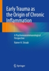 Early Trauma as the Origin of Chronic Inflammation : A Psychoneuroimmunological Perspective - eBook