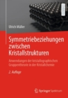Symmetriebeziehungen zwischen Kristallstrukturen : Anwendungen der kristallographischen Gruppentheorie in der Kristallchemie - eBook
