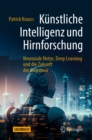 Kunstliche Intelligenz und Hirnforschung : Neuronale Netze, Deep Learning und die Zukunft der Kognition - eBook