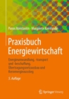 Praxisbuch Energiewirtschaft : Energieumwandlung, -transport und -beschaffung, Ubertragungsnetzausbau und Kernenergieausstieg - eBook