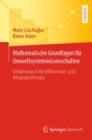 Mathematische Grundlagen fur Umweltsystemwissenschaften : Einfuhrung in die Differential- und Integralrechnung - eBook