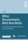 When Documentaries Meet New Media : Interactive Documentary Projects in China and the West - eBook