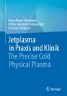 Jetplasma in Praxis und Klinik : The Precise Cold Physical Plasma - eBook