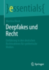 Deepfakes und Recht : Einfuhrung in den deutschen Rechtsrahmen fur synthetische Medien - eBook
