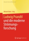 Ludwig Prandtl und die moderne Stromungsforschung : Ausgewahlte Texte zum Grenzschichtkonzept und zur Turbulenztheorie - eBook