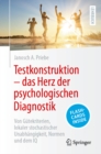 Testkonstruktion - das Herz der psychologischen Diagnostik : Von Gutekriterien, lokaler stochastischer Unabhangigkeit, Normen und dem IQ - eBook