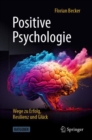 Positive Psychologie - Wege zu Erfolg, Resilienz und Gluck - eBook