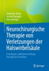 Neurochirurgische Therapie von Verletzungen der Halswirbelsaule : Grundlagen, Indikationsstellung, chirurgische Techniken - eBook