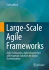 Large-Scale Agile Frameworks : Agile Frameworks, Agile Infrastructure and Pragmatic Solutions for Digital Transformation - eBook