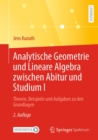 Analytische Geometrie und Lineare Algebra zwischen Abitur und Studium I : Theorie, Beispiele und Aufgaben zu den Grundlagen - eBook