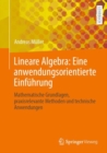 Lineare Algebra: Eine anwendungsorientierte Einfuhrung : Mathematische Grundlagen, praxisrelevante Methoden und technische Anwendungen - eBook