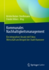 Kommunales Nachhaltigkeitsmanagement : Ein integrativer Ansatz mit Fokus Wirtschaft am Beispiel der Stadt Hannover - eBook