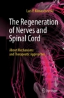 The Regeneration of Nerves and Spinal Cord : About Mechanisms and Therapeutic Approaches - eBook