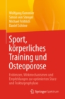 Sport, korperliches Training und Osteoporose : Evidenzen, Wirkmechanismen und Empfehlungen zur optimierten Sturz- und Frakturprophylaxe - eBook