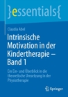 Intrinsische Motivation in der Kindertherapie - Band 1 : Ein Ein- und Uberblick in die theoretische Umsetzung in der Physiotherapie - eBook