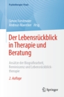 Der Lebensruckblick in Therapie und Beratung : Ansatze der Biografiearbeit, Reminiszenz und Lebensruckblicktherapie - eBook