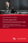Classic-ing on the Australian mainstream stage : The place and phenomenon of classic in Australian mainstream theatre 1995-2016 - eBook