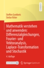 Mathematik verstehen und anwenden: Differenzialgleichungen, Fourier- und Vektoranalysis, Laplace-Transformation und Stochastik - eBook