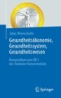 Gesundheitsokonomie, Gesundheitssystem, Gesundheitswesen : Kompendium zum QB 3 des Studiums Humanmedizin - eBook