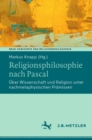Religionsphilosophie nach Pascal : Uber Wissenschaft und Religion unter nachmetaphysischen Pramissen - eBook