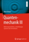 Quantenmechanik III : Naherungsverfahren, zeitabhangige Systeme und Streutheorie - eBook