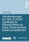 Zeitlichkeitskonzepte von Latenz als Gender-Figurationen der Romantik (Bettine von Arnim, Clemens Brentano, Karoline von Gunderrode) - eBook