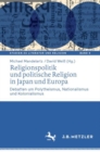 Religionspolitik und politische Religion in Japan und Europa : Debatten um Polytheismus, Nationalismus und Kolonialismus - eBook