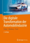 Die digitale Transformation der Automobilindustrie : Treiber - Roadmap - Praxis - eBook